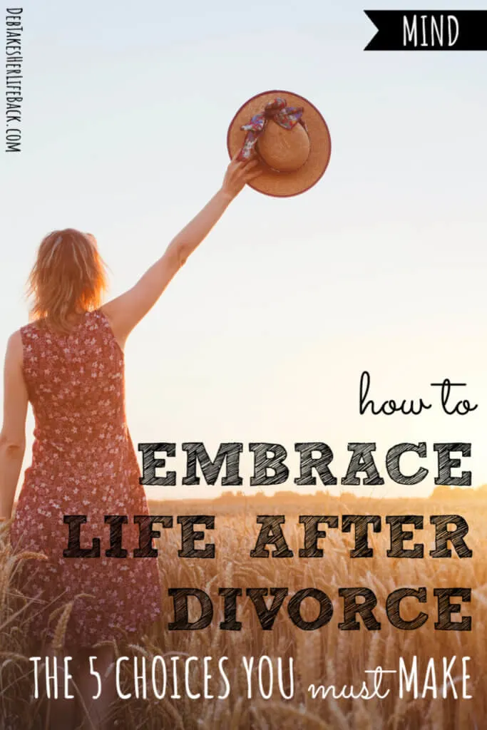 How to Embrace Life After Divorce | 5 Choices You Must Make