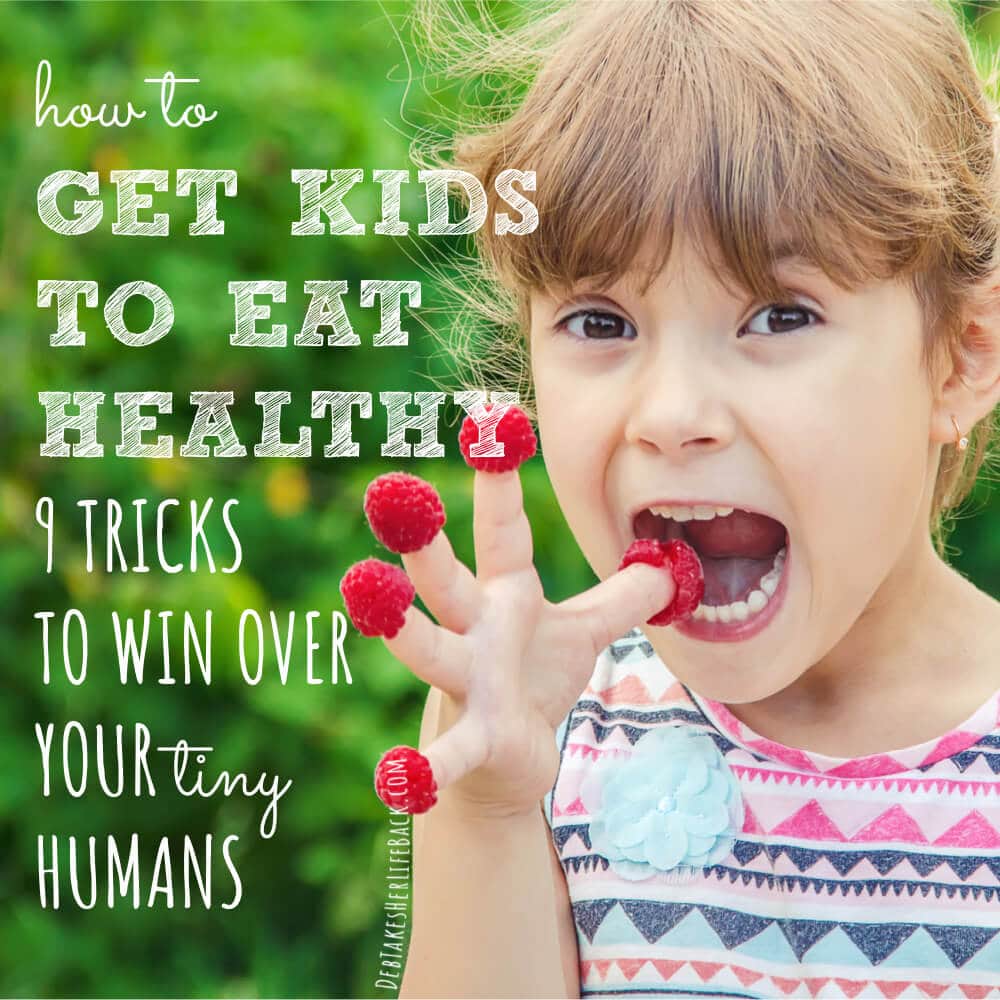 How to Get Kids to Eat Healthy | 10 Low-Lift Tricks