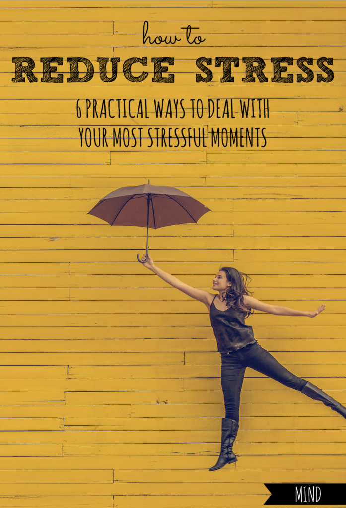 How to Reduce Stress | 6 Practical Ways to Deal with Your Most Stressful Moments