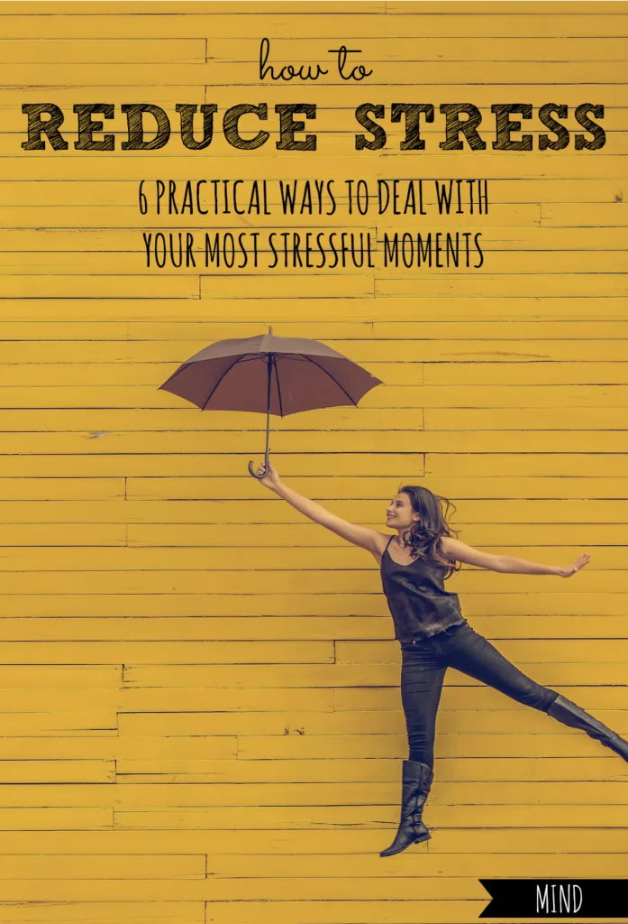 How to Reduce Stress | 6 Practical Ways to Deal with Your Most Stressful Moments