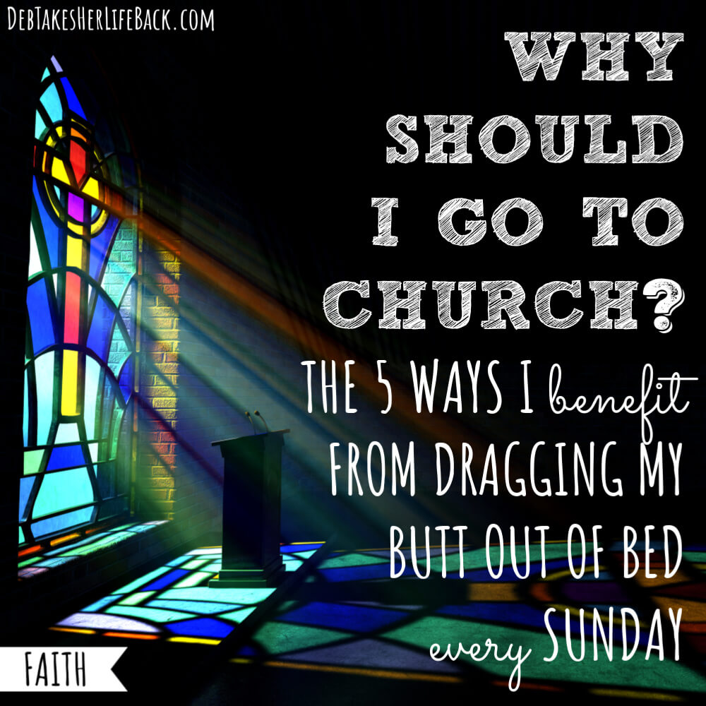 Why Should I Go To Church The 5 Ways I Benefit From Attending