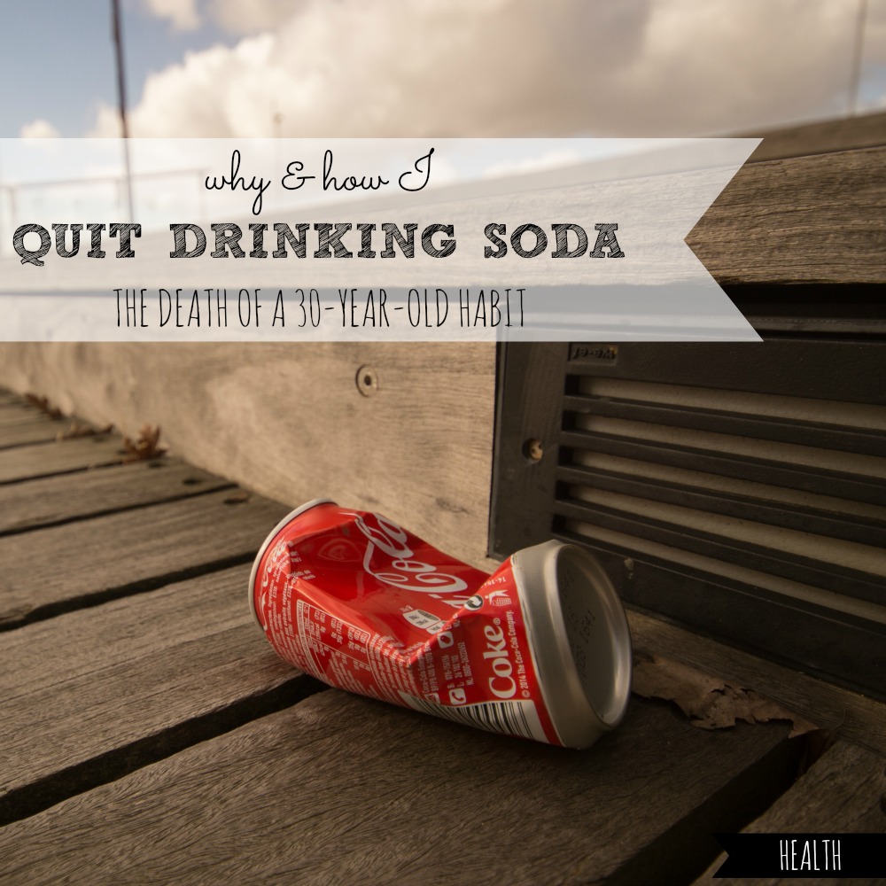 Why and How I Quit Drinking Soda - The Death of a 30-Year-Old Habit