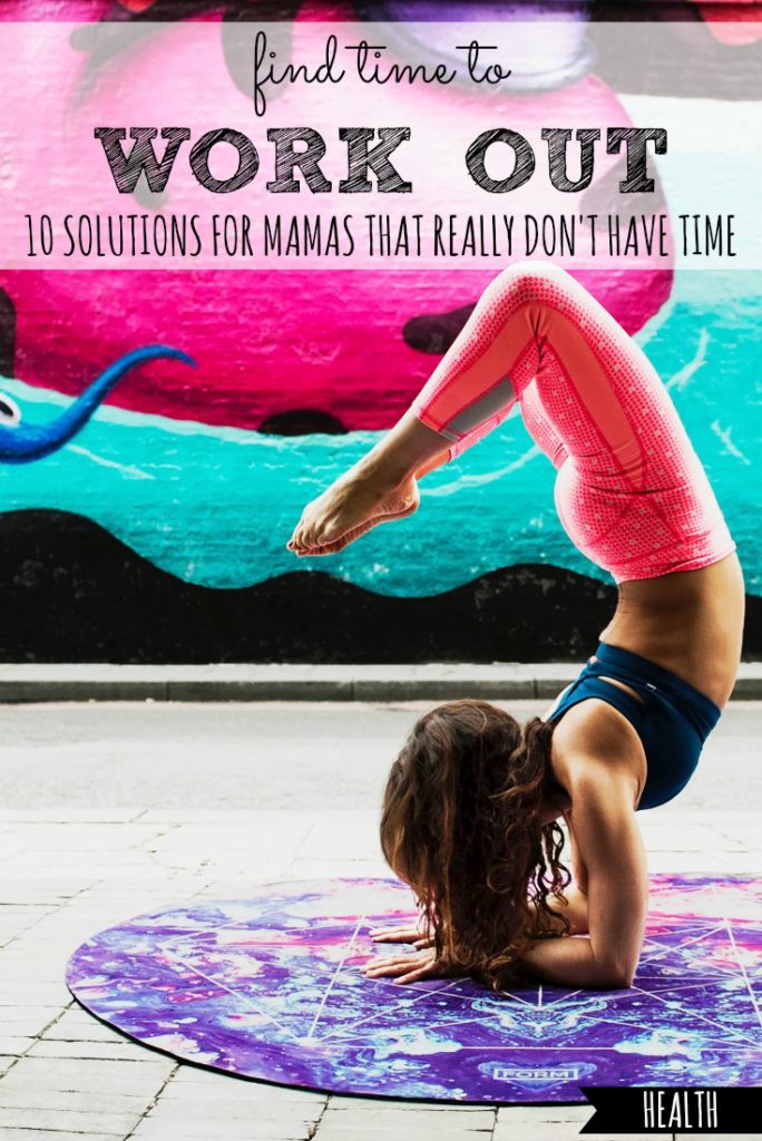 Find Time to Work Out! 10 Solutions For Mamas That Really Don’t Have Time