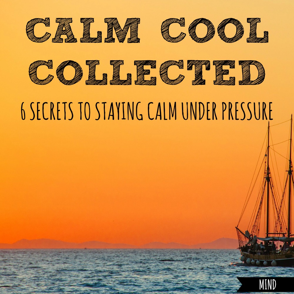 Calm Cool Collected How To Stay Calm Under Pressure   Calm Cool Collected Square 