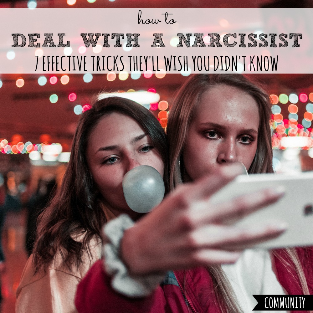 How to Deal With a Narcissist 7 Tricks They’ll Wish You