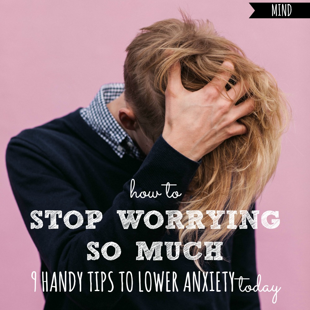How to Stop Worrying So Much 9 Tips to Lower Anxiety Today