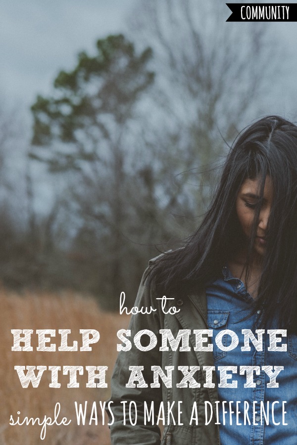 How To Help Someone With Anxiety | 18 Ways To Make A Difference