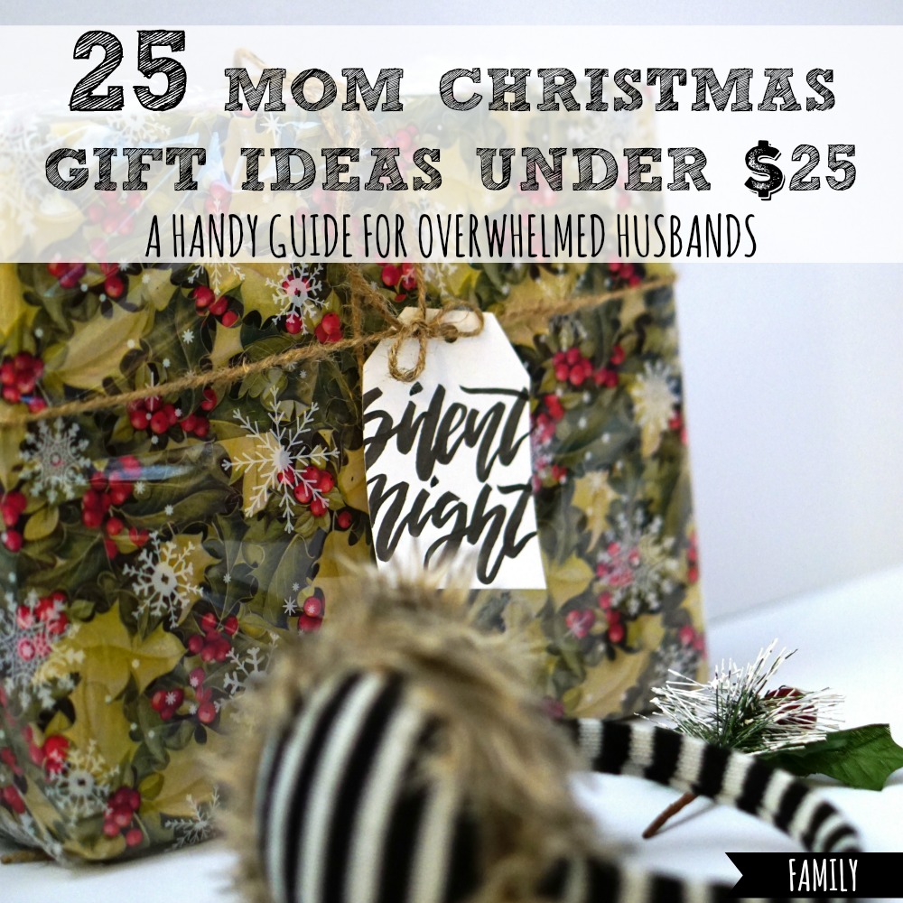 25 Mom Christmas Gift Ideas Under 25 A Guide For Husbands