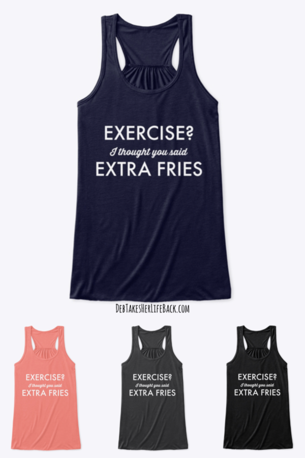 Exercise? I thought you said extra fries