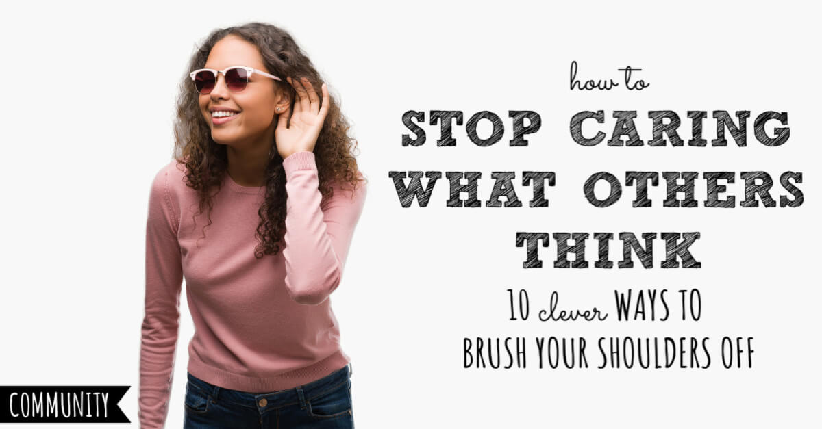 Stop Caring What Others Think 10 Ways to Brush Your Shoulders Off
