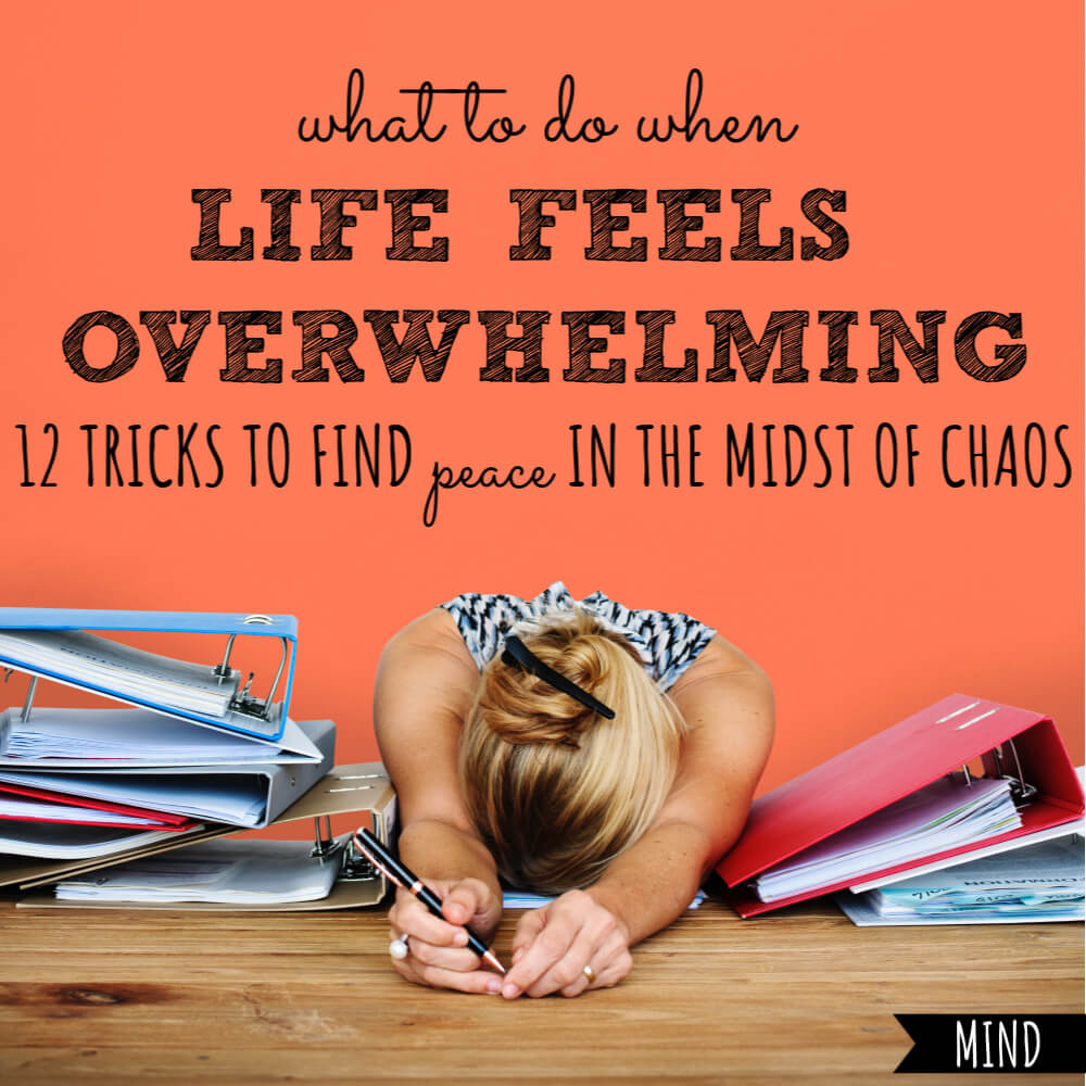 what-to-do-when-life-feels-overwhelming-12-tricks-to-find-peace