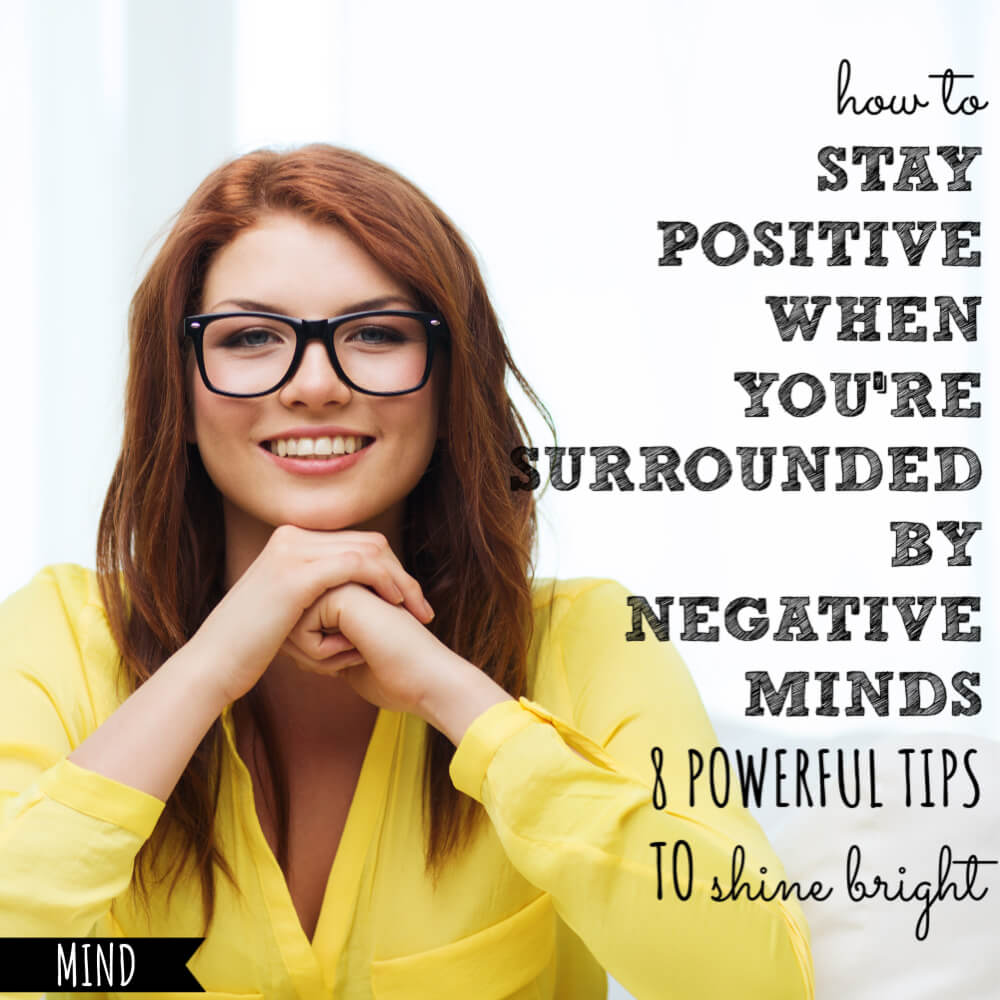 How To Stay Positive When You’re Surrounded By Negativity