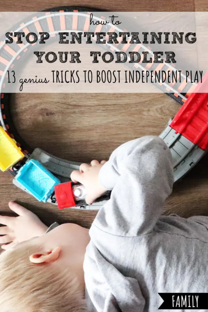 How to Stop Entertaining Your Toddler | 13 Genius Tricks to Boost Independent Play