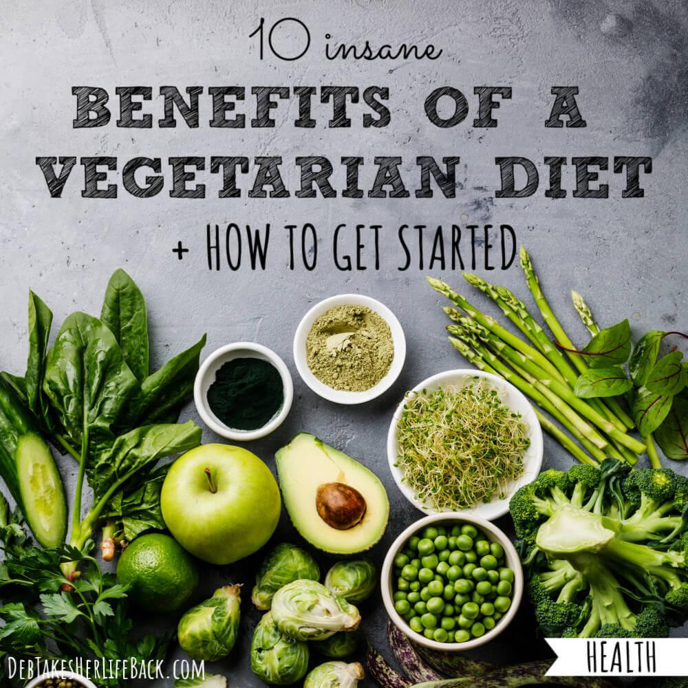 10 Insane Benefits Of A Vegetarian Diet How To Get Started 5013