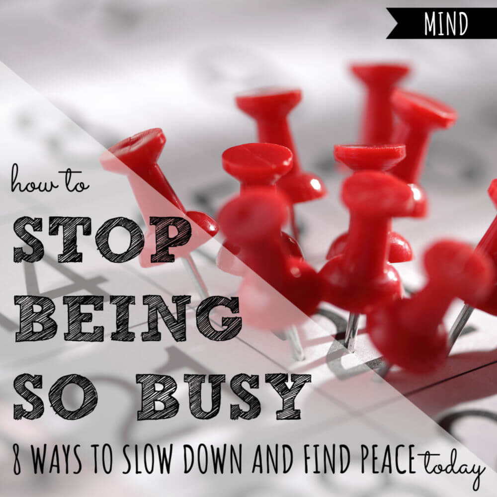 How To Stop Being So Busy | 8 Ways To Slow Down And Find Peace Today