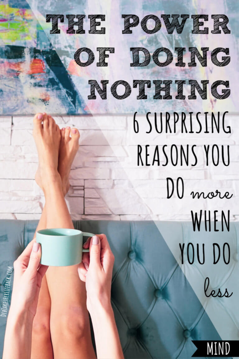 The Power of Doing Nothing 6 Reasons You Do More When You Do Less