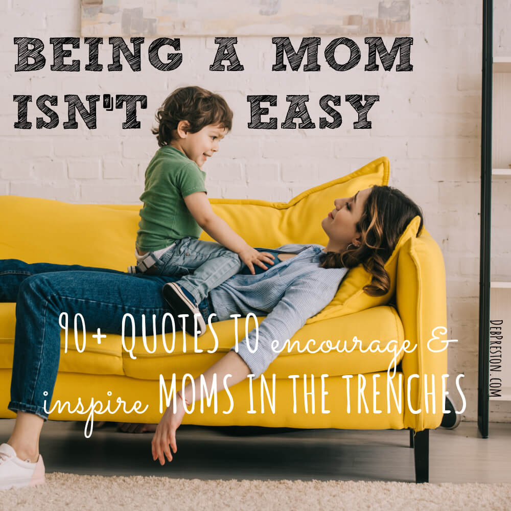 Being A Mom Isnt Easy 90 Quotes Inspire Moms In The Trenches