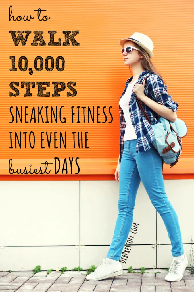 How to Walk 10000 Steps: Sneaking Fitness into the Busiest Days