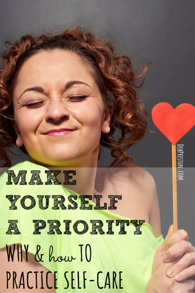 Make Yourself a Priority | Why and How to Practice Self-Care