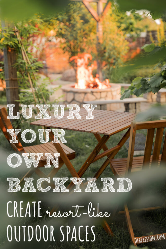 Luxury Your Own Backyard | Create Resort-Like Outdoor Spaces