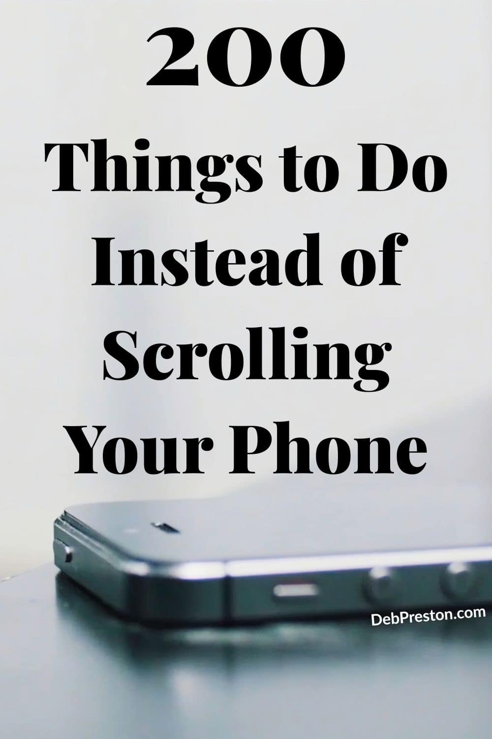 200 Things to Do Instead of Scrolling Your Phone